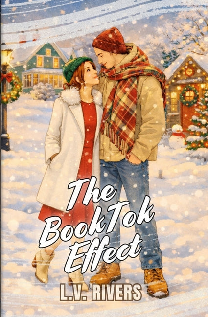 The BookTok Effect: A Spicy Small-Town Fake Dating Christmas Romance by Rivers, L. V.