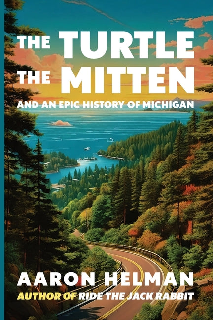 The Turtle, The Mitten, and An Epic History of Michigan by Helman, Aaron