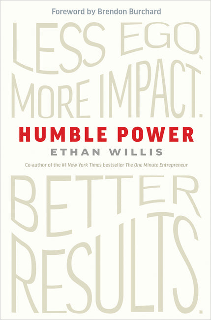 Humble Power: Less Ego. More Impact. Better Results. by Willis, Ethan
