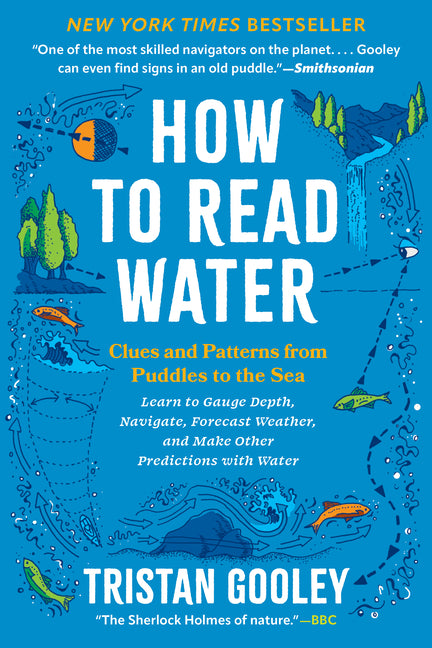 How to Read Water: Clues and Patterns from Puddles to the Sea by Gooley, Tristan. ISBN 9798893031423.
