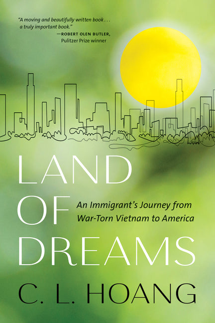 Land of Dreams: An Immigrant's Journey from War-Torn Vietnam to America by Hoang, C. L.
