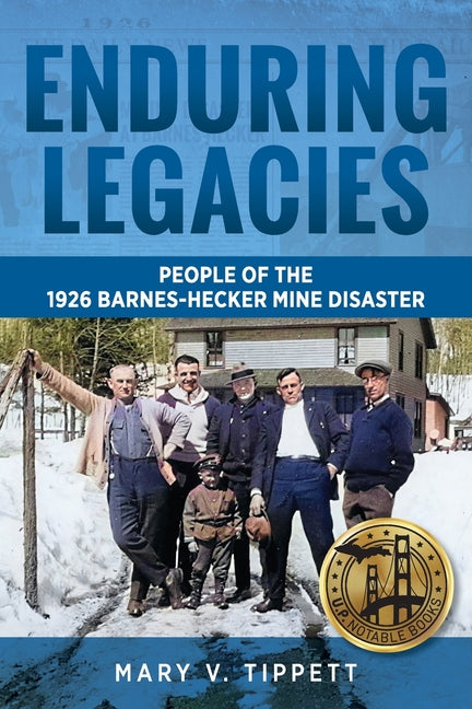 Enduring Legacies: People of the 1926 Barnes-Hecker Mine Disaster by Tippett, Mary V.