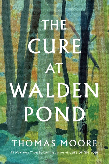 The Cure at Walden Pond: A Guide to Recovering Our Humanity by Moore, Thomas. ISBN 9798897101290.