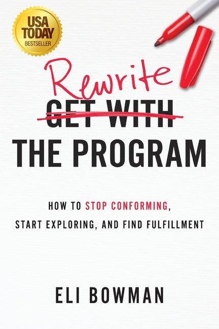 Rewrite the Program: How to Stop Conforming, Start Exploring, and Find Fulfillment by Bowman, Eli. ISBN 9798898330262.