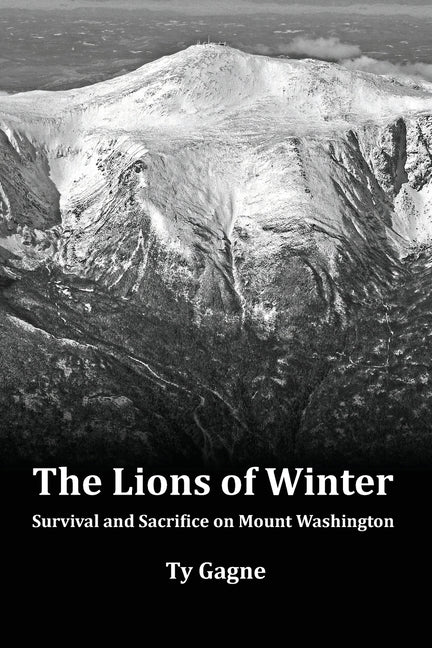 The Lions of Winter, Survival and Sacrifice on Mount Washington by Gagne, Ty. ISBN 9798989999835.