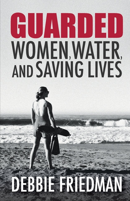 Guarded: Women, Water, and Saving Lives by Friedman, Debbie