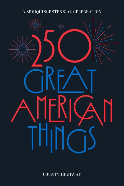 250 Great American Things: A Semi-Quincentennial Celebration by Highway, County. ISBN 9798999146748.