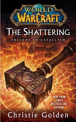 World of Warcraft: The Shattering: Book One of Cataclysm by Golden, Christie