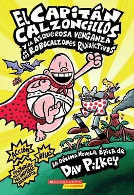 Capit?n Calzoncillos Y La Asquerosa Venganza de Los Robocalzones Radioactivos (Captain Underpants #10): Volume 1 by Pilkey, Dav