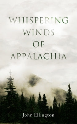 Whispering Winds of Appalachia by Ellington, John