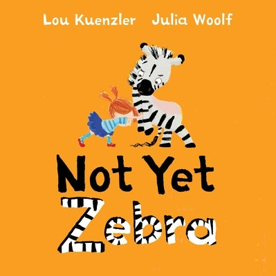 Not Yet Zebra by Kuenzler, Lou