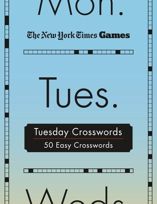 New York Times Games Tuesday Crosswords: 50 Easy Puzzles by New York Times