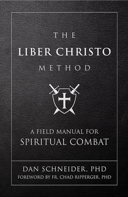 The Liber Christo Method: A Field Manual for Spiritual Combat by Schneider, Dan
