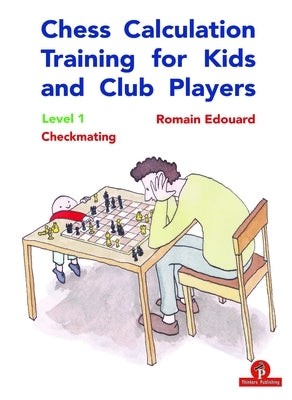 Chess Calculation Training for Kids and Club Players: Level 1 Checkmating by Edouard