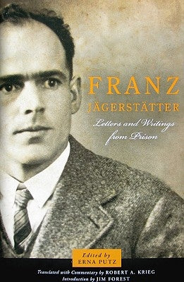 Franz Jagerstatter: Letters and Writings from Prison by Putz, Erna