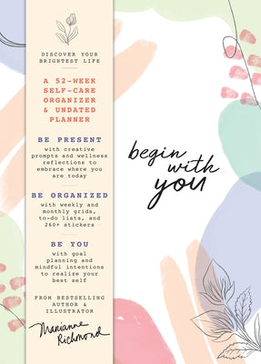 Begin with You Undated Planner: A 52-Week Self-Care Organizer for Discovering Your Brightest Life by Richmond, Marianne