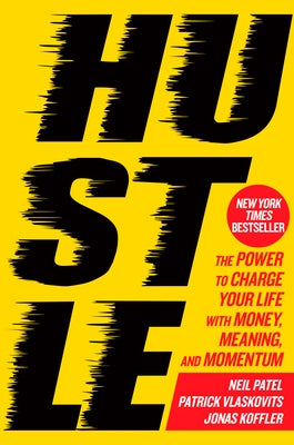 Hustle: The Power to Charge Your Life with Money, Meaning, and Momentum by Patel, Neil