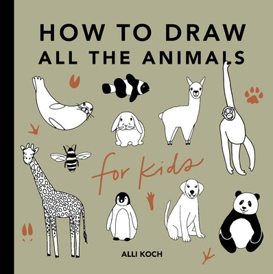 All the Animals: How to Draw Books for Kids with Dogs, Cats, Lions, Dolphins, and More by Koch, Alli