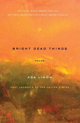 Bright Dead Things: Poems by Limón, Ada