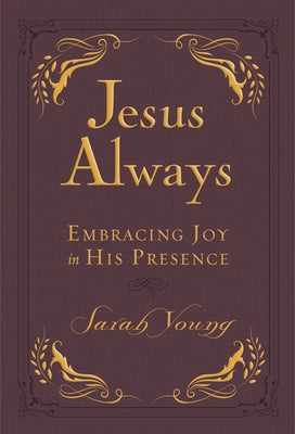 Jesus Always, Leathersoft, with Scripture References: Embracing Joy in His Presence (a 365-Day Devotional) by Young, Sarah