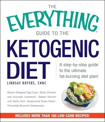 The Everything Guide to the Ketogenic Diet: A Step-By-Step Guide to the Ultimate Fat-Burning Diet Plan! by Boyers, Lindsay