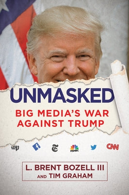 Unmasked: Big Media's War Against Trump by Bozell, Brent