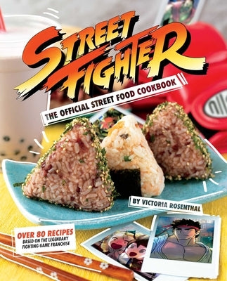 Street Fighter: The Official Street Food Cookbook by Rosenthal, Victoria