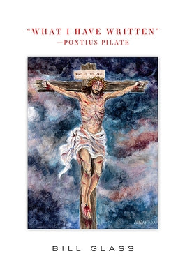 What I Have Written -Pontius Pilate by Glass, Bill