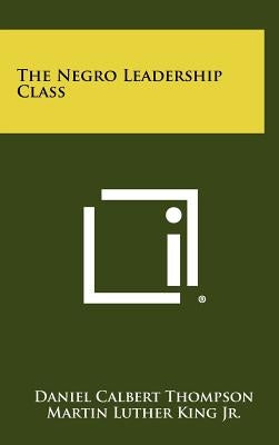 The Negro Leadership Class by Thompson, Daniel Calbert