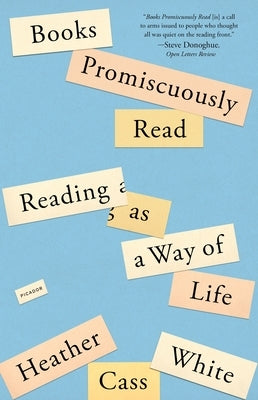 Books Promiscuously Read: Reading as a Way of Life by White, Heather Cass