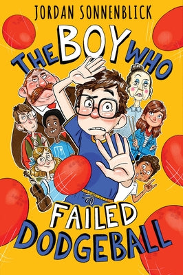 The Boy Who Failed Dodgeball by Sonnenblick, Jordan