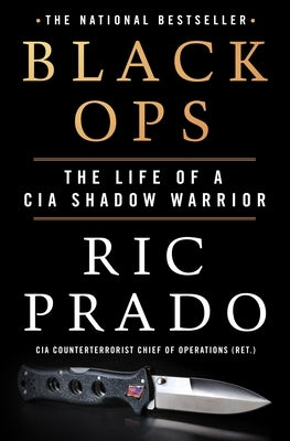 Black Ops: The Life of a CIA Shadow Warrior by Prado, Ric
