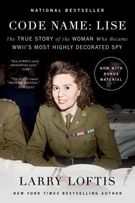 Code Name: Lise: The True Story of the Woman Who Became World War II's Most Highly Decorated Spy by Loftis, Larry
