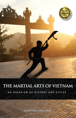 The Martial Arts of Vietnam: An Overview of History and Styles by Roe, Augustus John