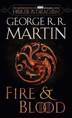 Fire & Blood (HBO Tie-In Edition): 300 Years Before a Game of Thrones by Martin, George R. R.