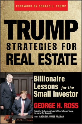 Trump Strategies for Real Estate: Billionaire Lessons for the Small Investor by Ross, George H.