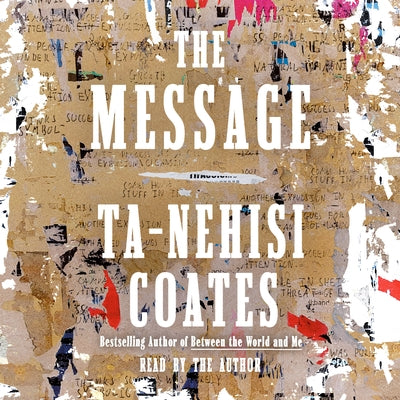 The Message by Coates, Ta-Nehisi