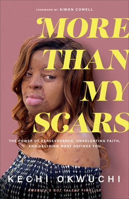 More Than My Scars: The Power of Perseverance, Unrelenting Faith, and Deciding What Defines You by Okwuchi, Kechi