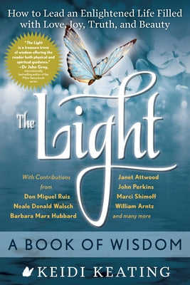 The Light: A Book of Wisdom: How to Lead an Enlightened Life Filled with Love, Joy, Truth, and Beauty by Keating, Keidi