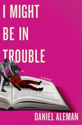 I Might Be in Trouble by Aleman, Daniel