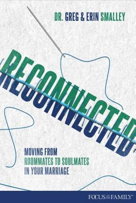 Reconnected: Moving from Roommates to Soulmates in Marriage by Smalley, Greg
