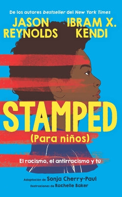 Stamped (Para Niños): El Racismo, El Antirracismo Y Tú / Stamped (for Kids) Raci Sm, Antiracism, and You by Reynolds, Jason