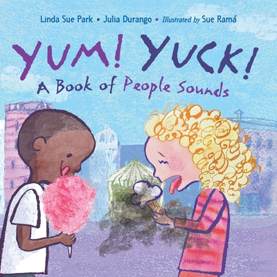 Yum! Yuck!: A Book of People Sounds by Park, Linda Sue