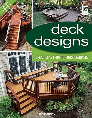 Deck Designs: Great Design Ideas from Top Deck Designers by Cory, Steve