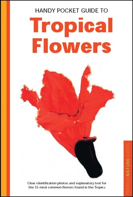 Handy Pocket Guide to Tropical Flowers by Warren, William