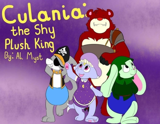 Culania: The Shy Plush King by Myst, Al C.
