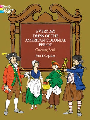 Everyday Dress of the American Colonial Period Coloring Book by Copeland, Peter F.