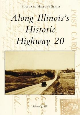 Along Illinois's Historic Highway 20 by Till, Michael J.
