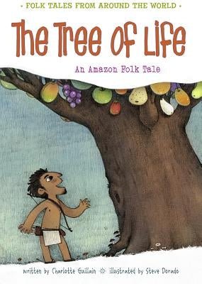 The Tree of Life: An Amazonian Folk Tale by Guillain, Charlotte