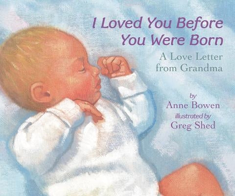 I Loved You Before You Were Born Board Book by Bowen, Anne